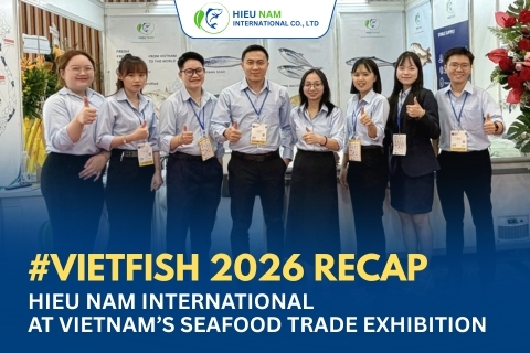 VIETFISH 2026 RECAP: HIEU NAM INTERNATIONAL AT VIETNAM’S SEAFOOD TRADE EXHIBITION